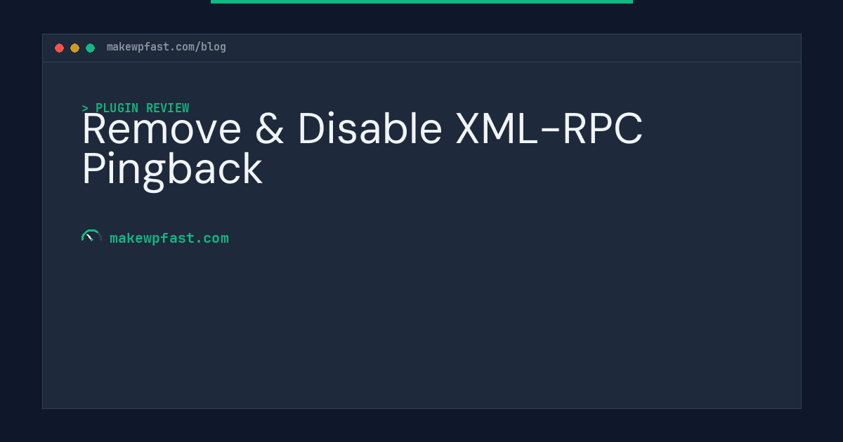 Remove & Disable XML-RPC Pingback - MakeWPFast