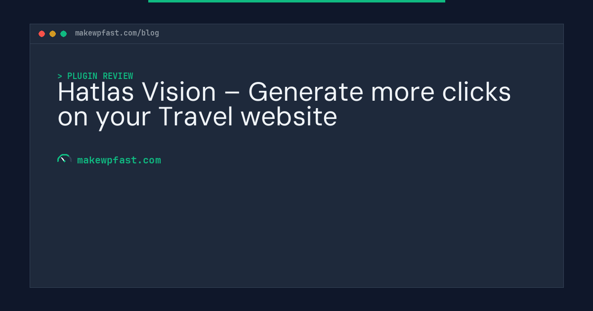 Hatlas Vision – Generate more clicks on your Travel website - MakeWPFast