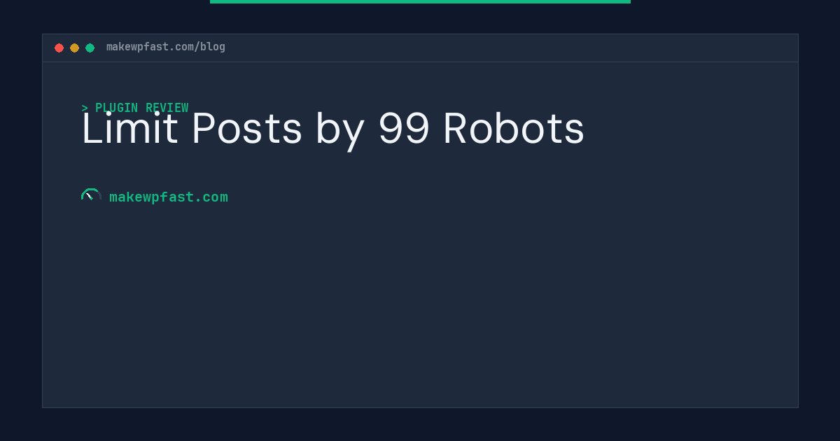 Limit Posts by 99 Robots - MakeWPFast