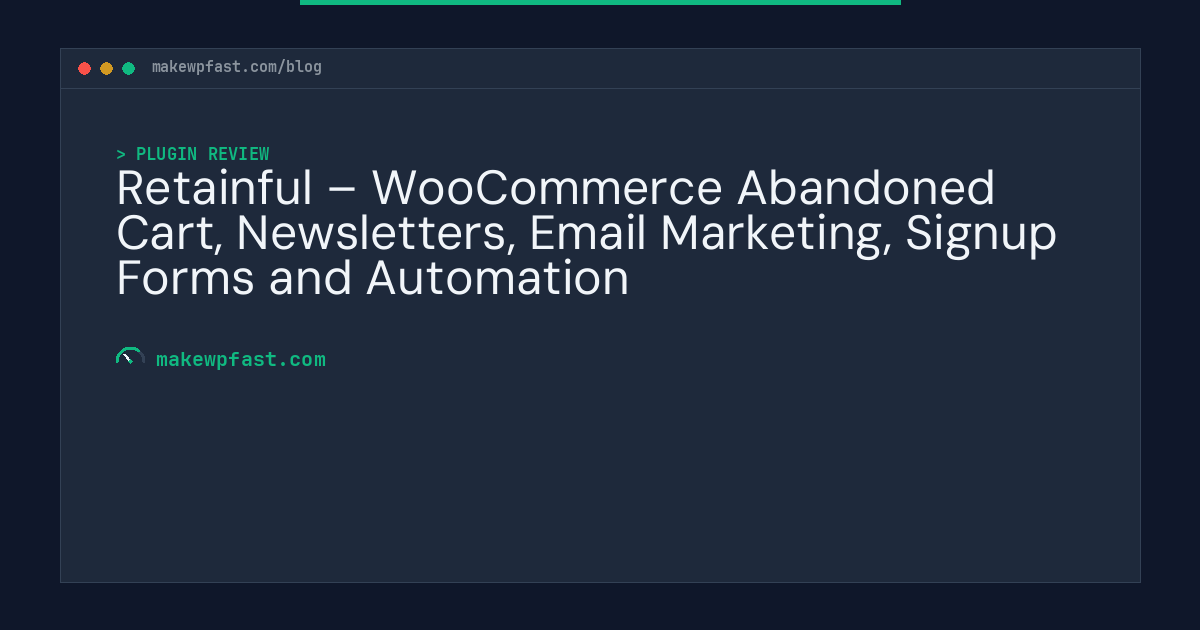 Retainful – WooCommerce Abandoned Cart, Newsletters, Email Marketing, Signup Forms and Automation - MakeWPFast