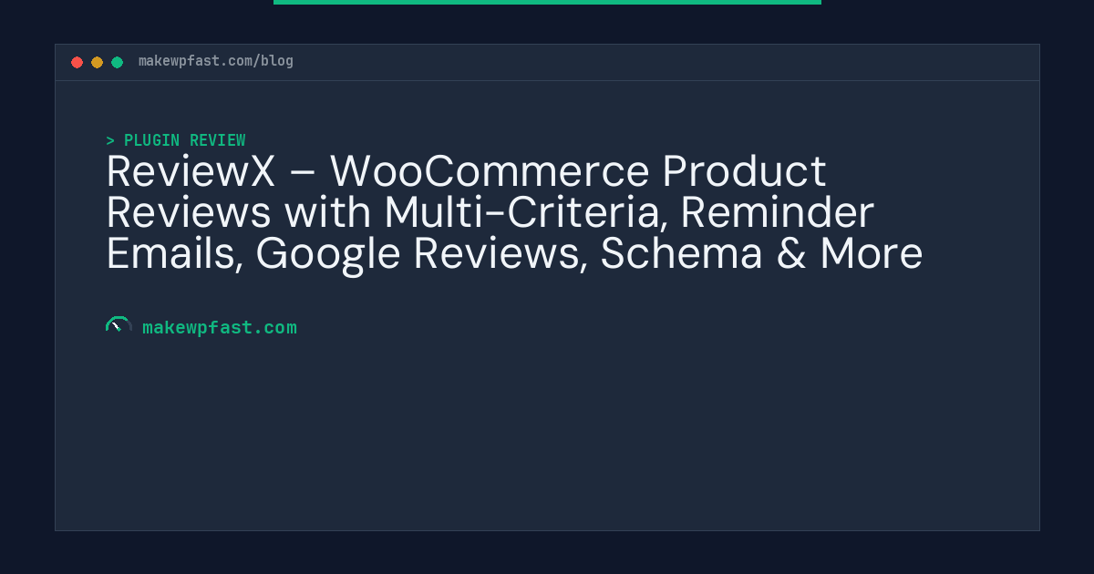 ReviewX – WooCommerce Product Reviews with Multi-Criteria, Reminder Emails, Google Reviews, Schema & More - MakeWPFast