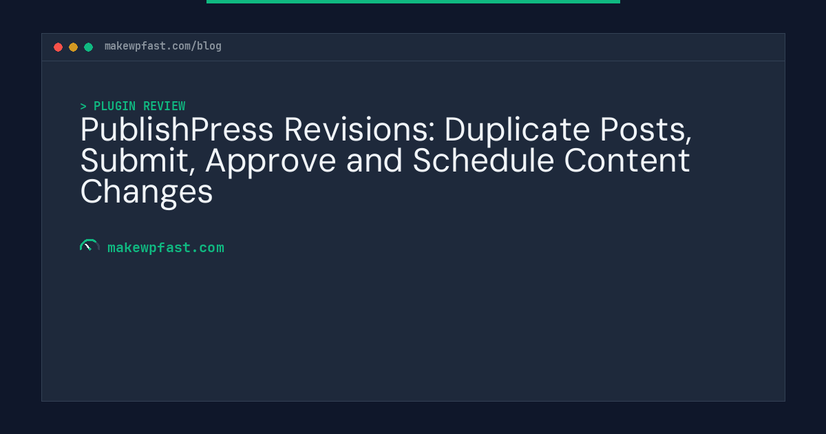 PublishPress Revisions: Duplicate Posts, Submit, Approve and Schedule Content Changes - MakeWPFast