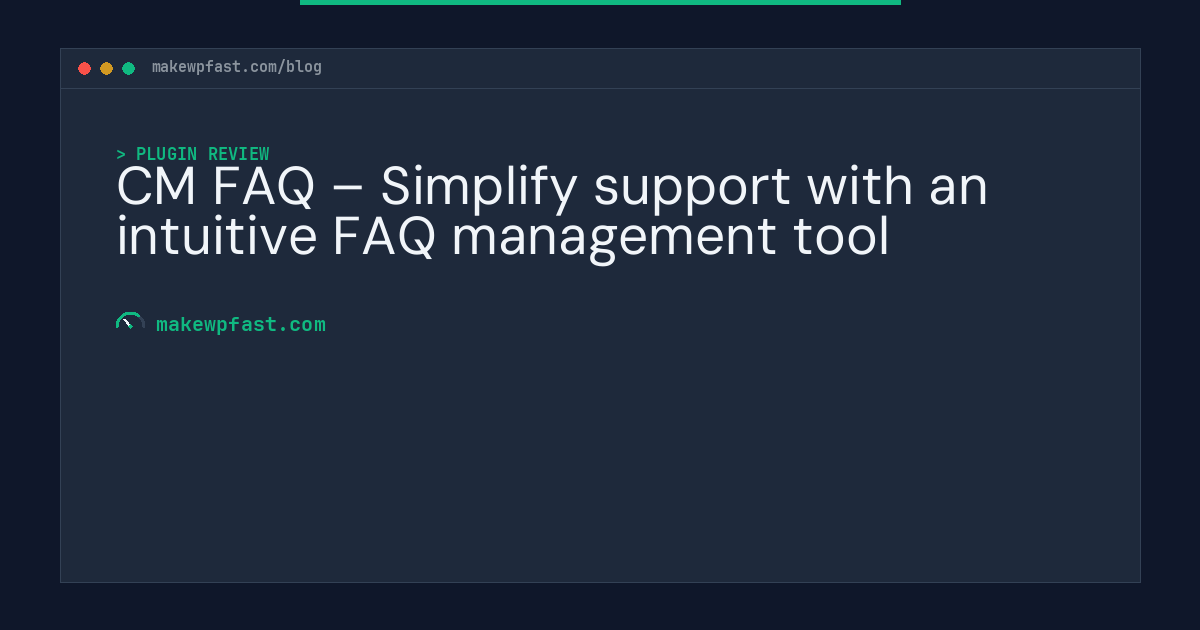 CM FAQ – Simplify support with an intuitive FAQ management tool - MakeWPFast
