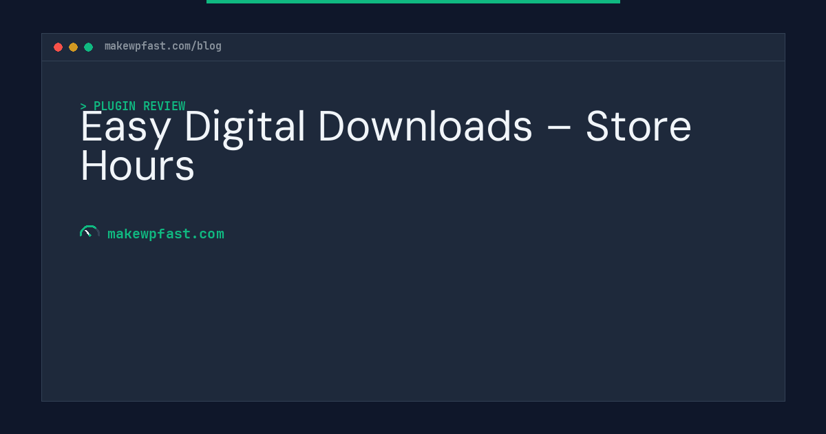 Easy Digital Downloads – Store Hours - MakeWPFast