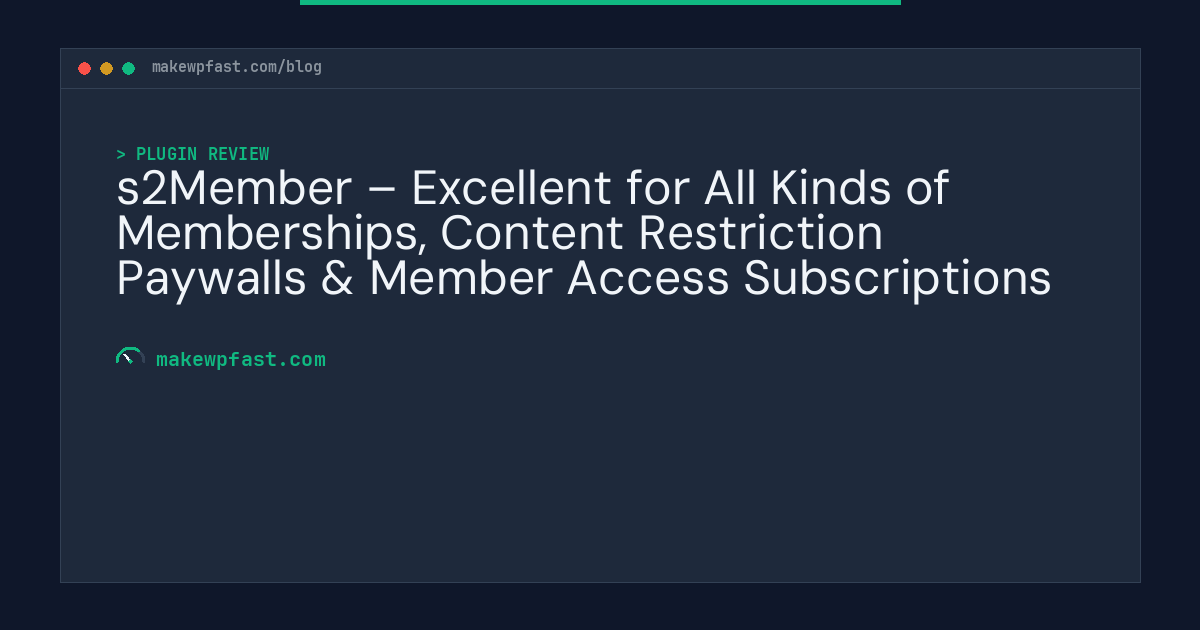 s2Member – Excellent for All Kinds of Memberships, Content Restriction Paywalls & Member Access Subscriptions - MakeWPFast