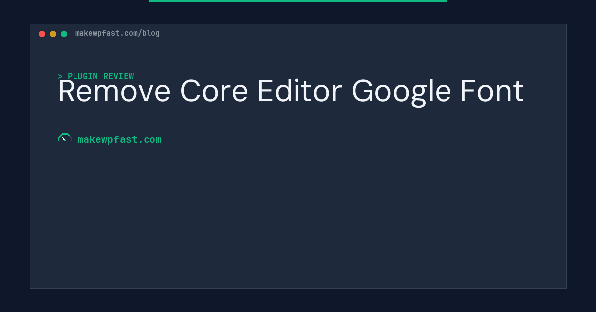 Remove Core Editor Google Font - MakeWPFast