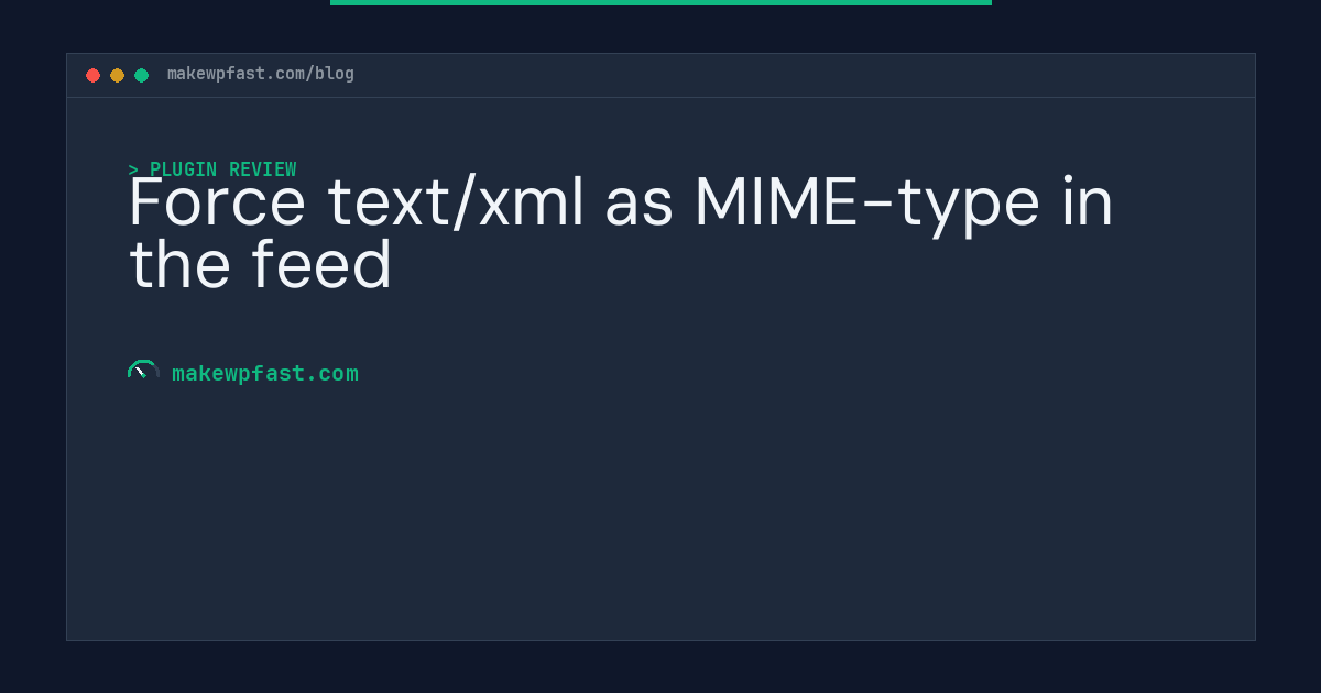 Force text/xml as MIME-type in the feed - MakeWPFast