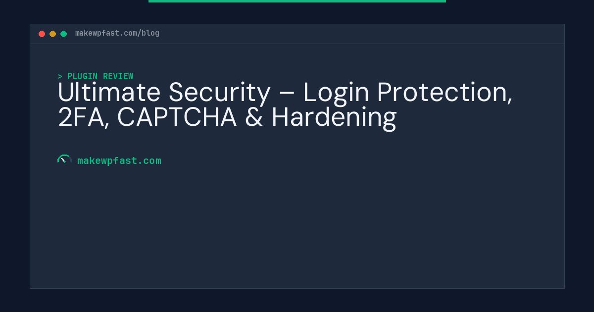 Ultimate Security – Login Protection, 2FA, CAPTCHA & Hardening - MakeWPFast