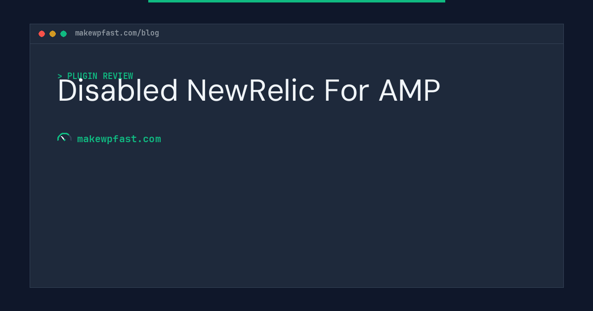 Disabled NewRelic For AMP - MakeWPFast