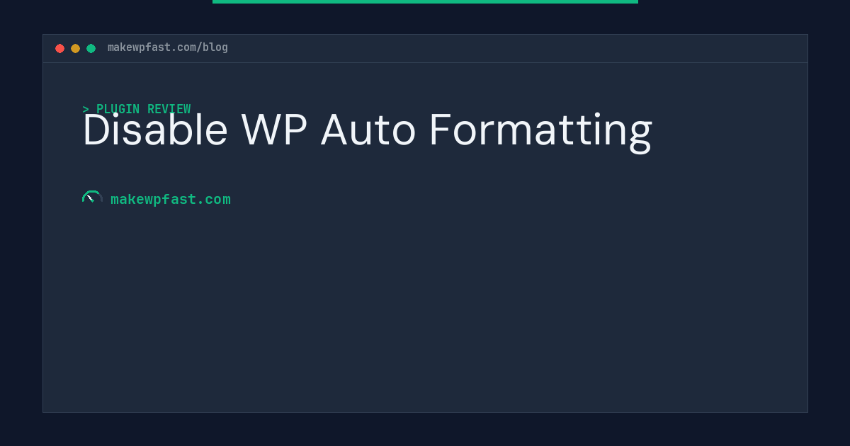 Disable WP Auto Formatting - MakeWPFast