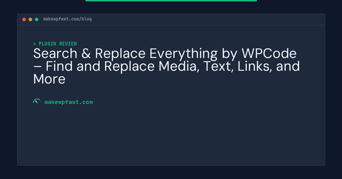 Search & Replace Everything by WPCode – Find and Replace Media, Text, Links, and More - MakeWPFast
