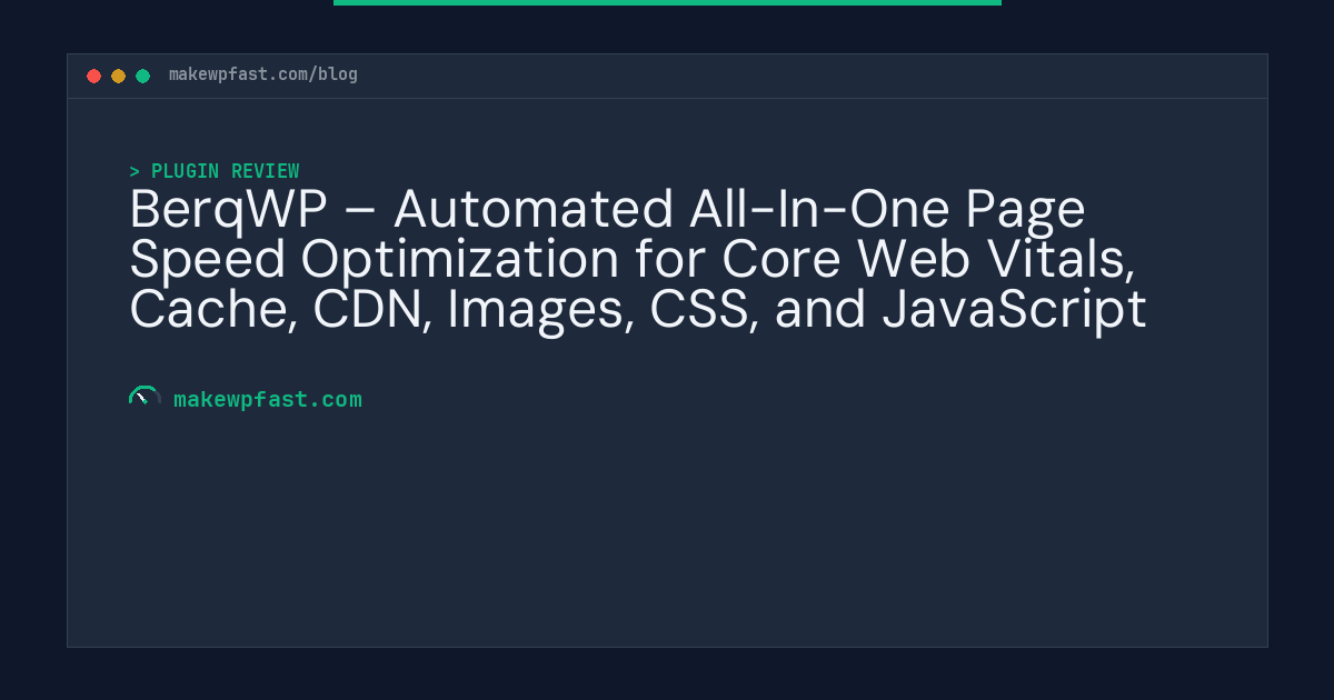 BerqWP – Automated All-In-One Page Speed Optimization for Core Web Vitals, Cache, CDN, Images, CSS, and JavaScript - MakeWPFast