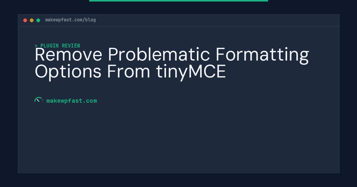 Remove Problematic Formatting Options From tinyMCE - MakeWPFast
