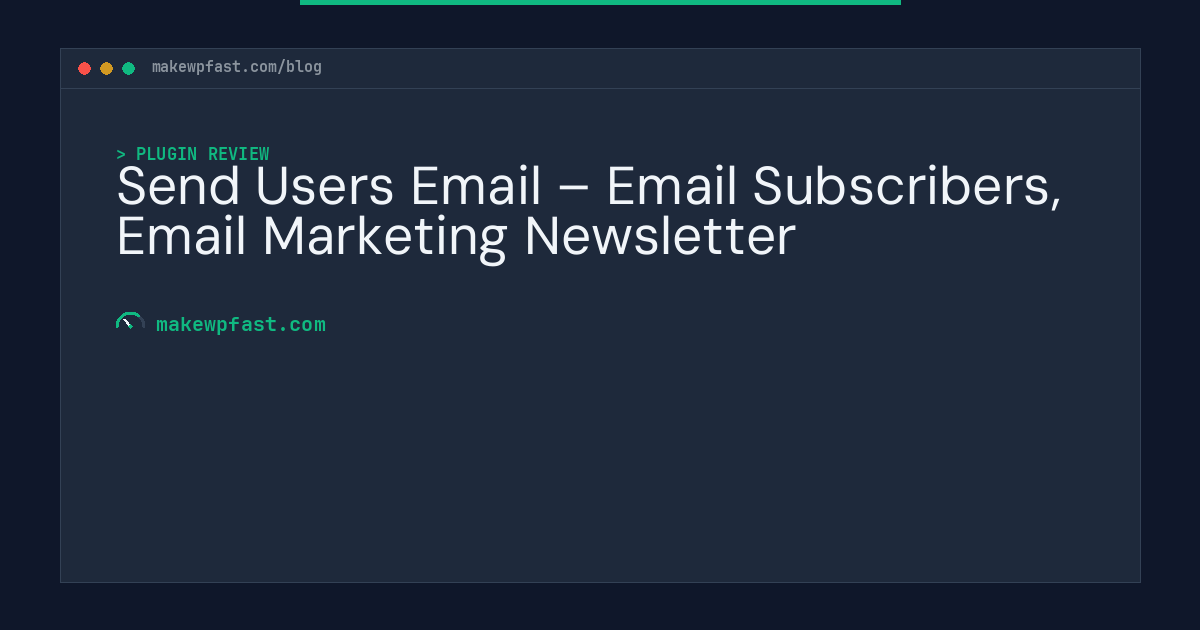 Send Users Email – Email Subscribers, Email Marketing Newsletter - MakeWPFast
