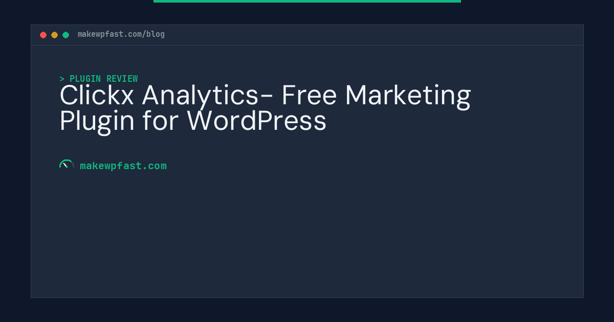 Clickx Analytics- Free Marketing Plugin for WordPress - MakeWPFast