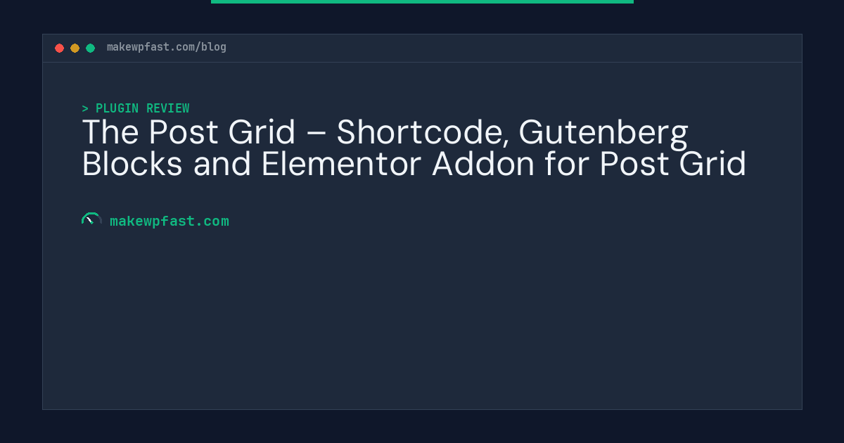 The Post Grid – Shortcode, Gutenberg Blocks and Elementor Addon for Post Grid - MakeWPFast