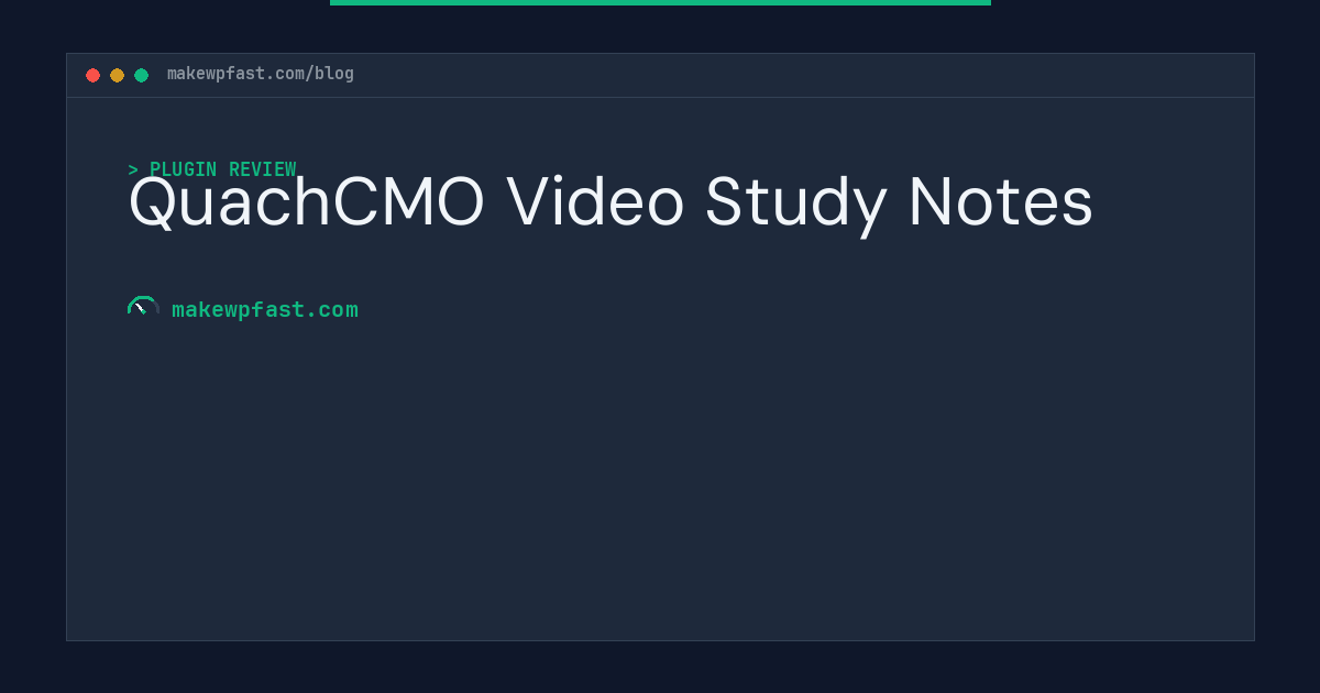 QuachCMO Video Study Notes - MakeWPFast