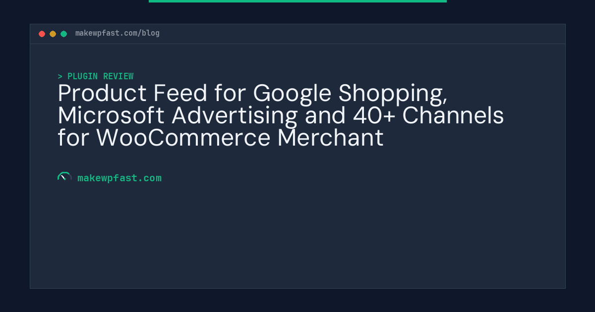 Product Feed for Google Shopping, Microsoft Advertising and 40+ Channels for WooCommerce Merchant - MakeWPFast