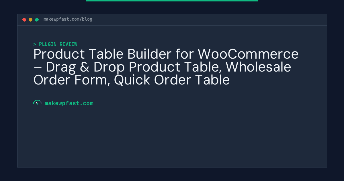 Product Table Builder for WooCommerce – Drag & Drop Product Table, Wholesale Order Form, Quick Order Table - MakeWPFast