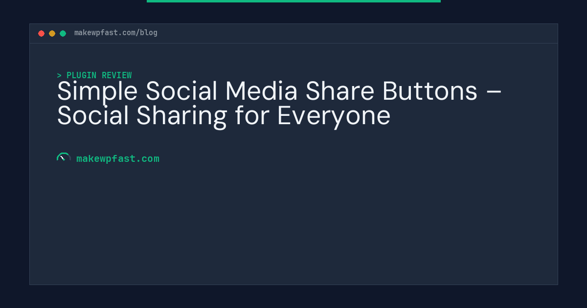 Simple Social Media Share Buttons – Social Sharing for Everyone - MakeWPFast