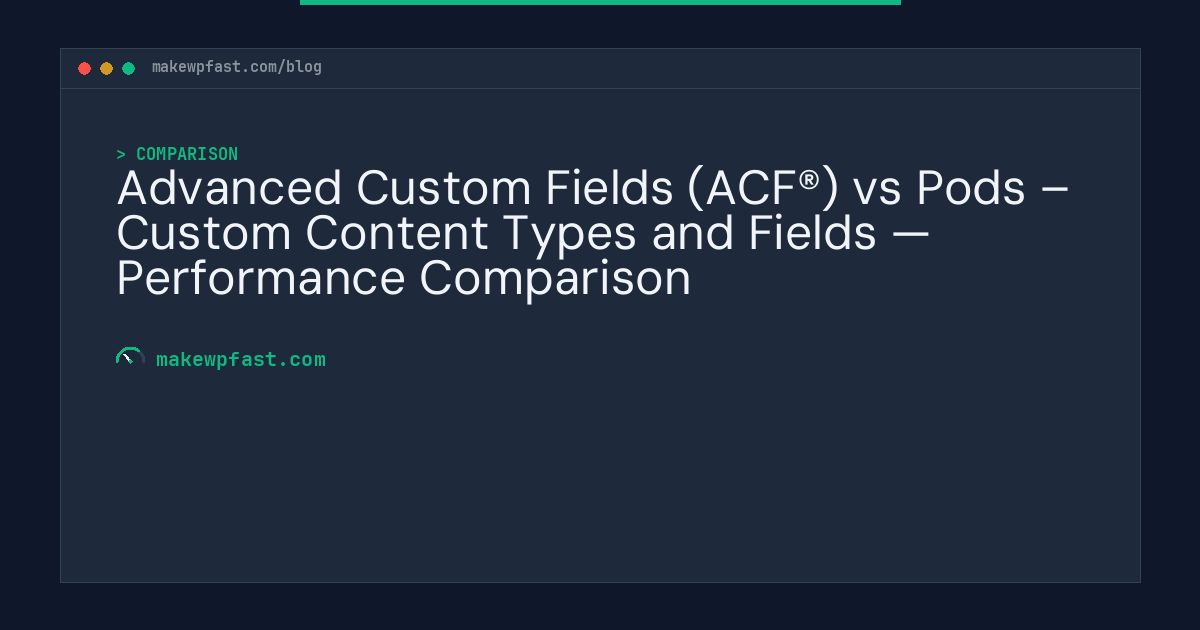 Advanced Custom Fields (ACF®) vs Pods – Custom Content Types and Fields — Performance Comparison - MakeWPFast