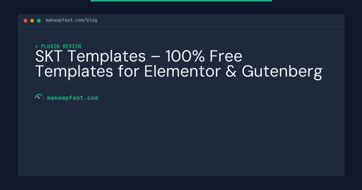 SKT Templates – 100% Free Templates for Elementor & Gutenberg - MakeWPFast