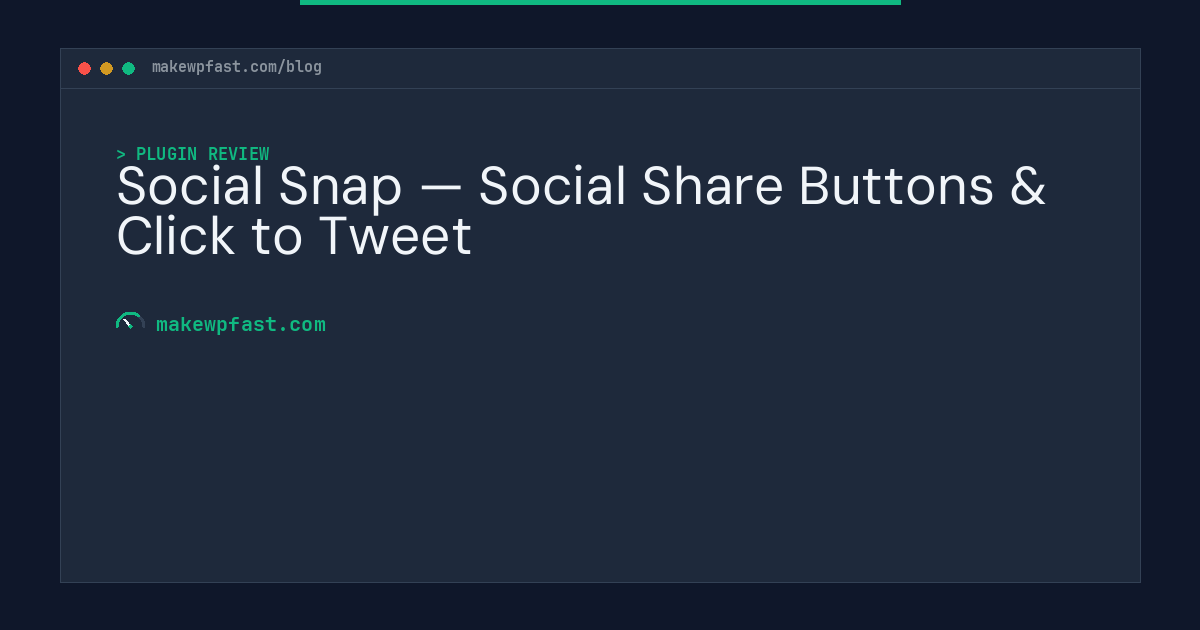 Social Snap — Social Share Buttons & Click to Tweet - MakeWPFast