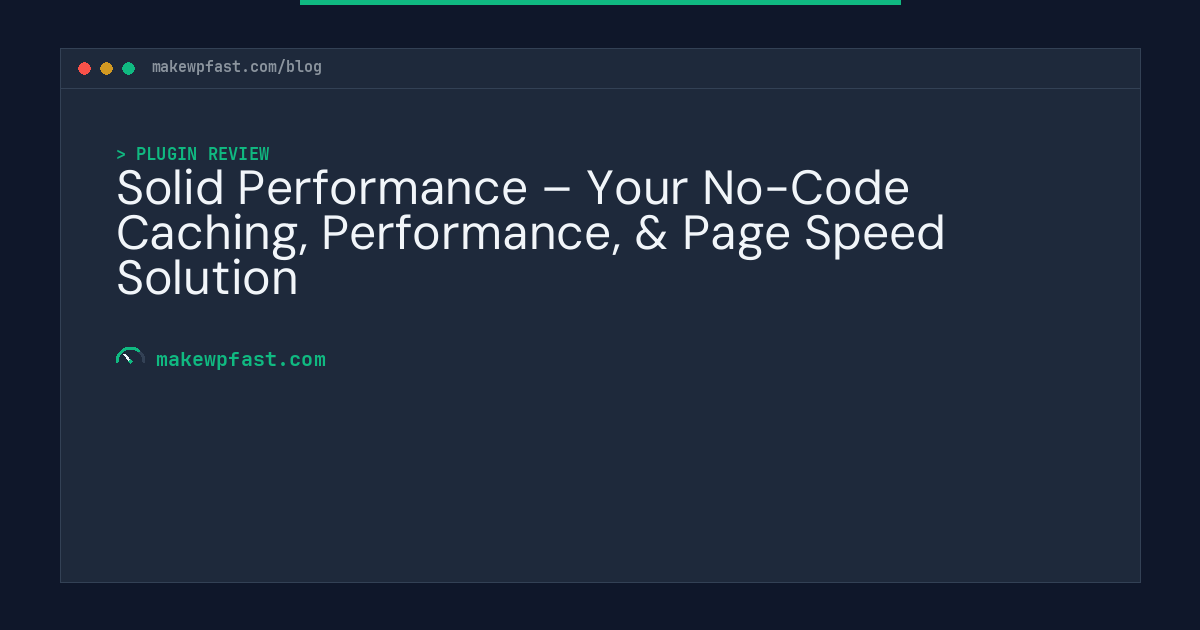 Solid Performance – Your No-Code Caching, Performance, & Page Speed Solution - MakeWPFast