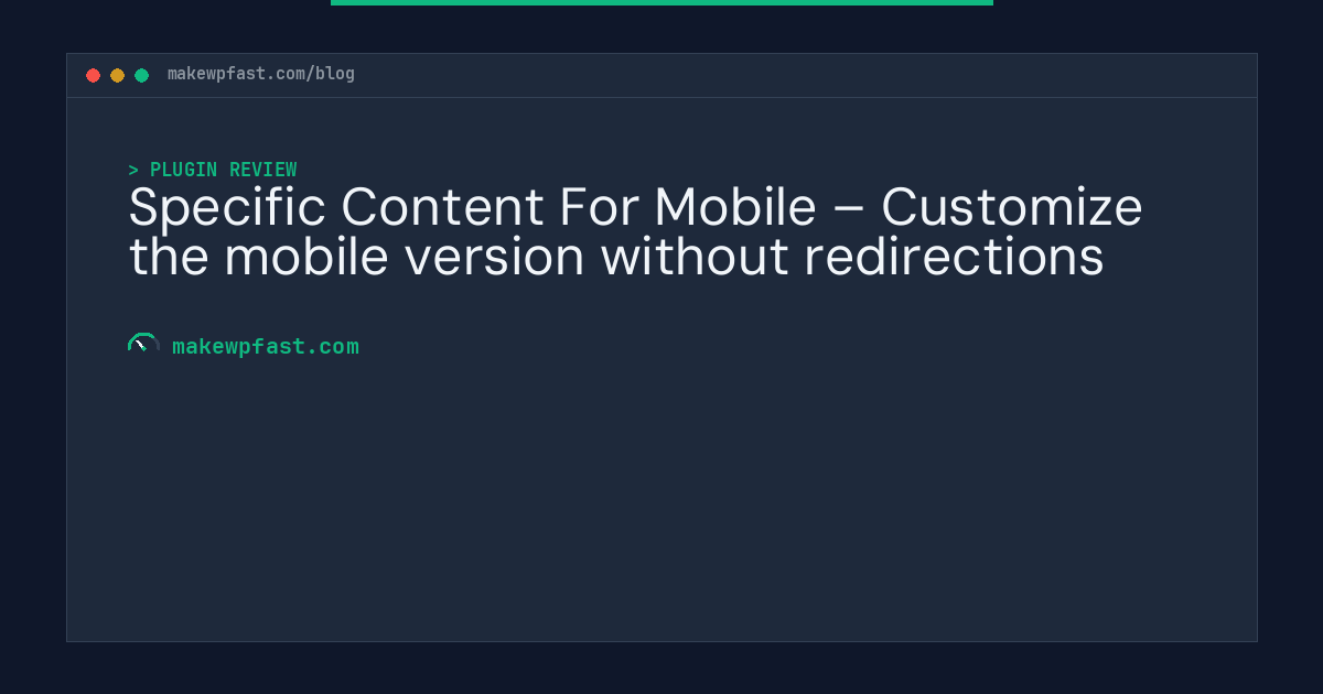 Specific Content For Mobile – Customize the mobile version without redirections - MakeWPFast