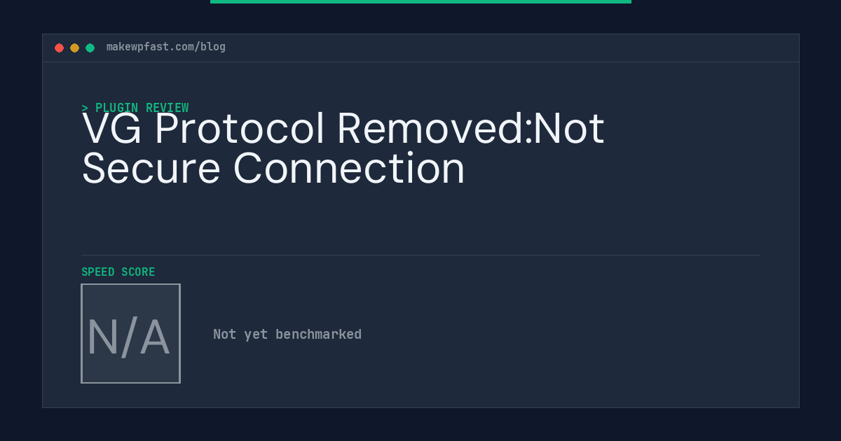 VG Protocol Removed:Not Secure Connection - MakeWPFast