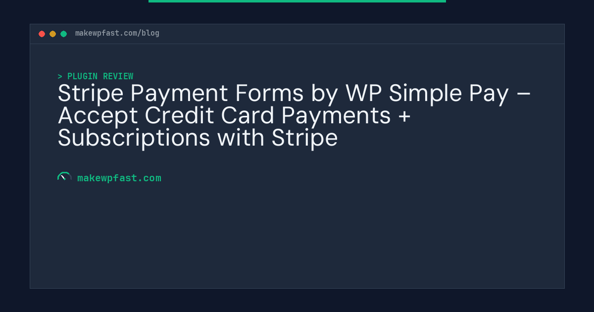 Stripe Payment Forms by WP Simple Pay – Accept Credit Card Payments + Subscriptions with Stripe - MakeWPFast