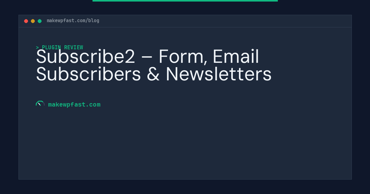 Subscribe2 – Form, Email Subscribers & Newsletters - MakeWPFast