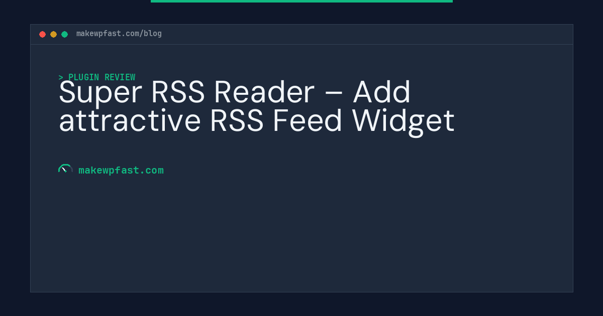 Super RSS Reader – Add attractive RSS Feed Widget - MakeWPFast