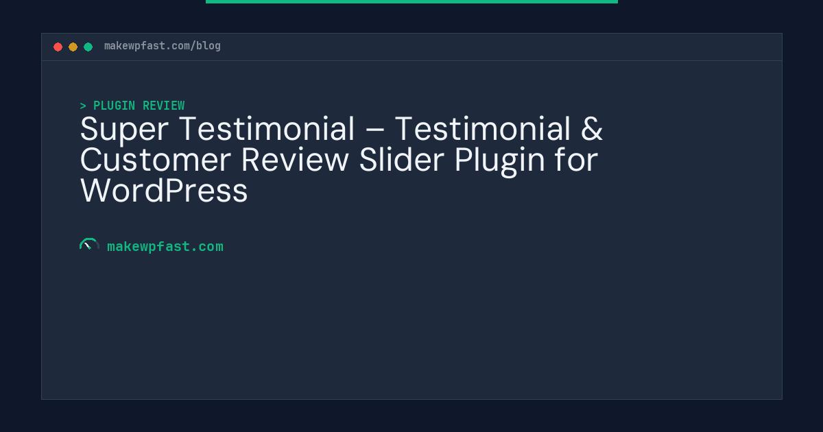 Super Testimonial – Testimonial & Customer Review Slider Plugin for WordPress - MakeWPFast