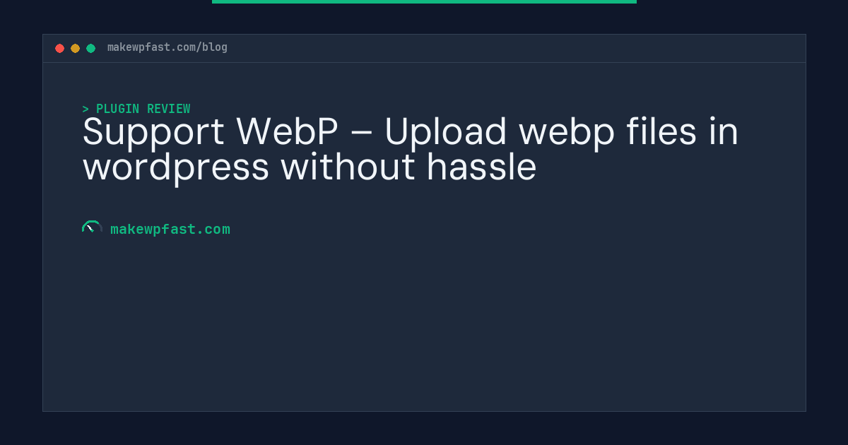 Support WebP – Upload webp files in wordpress without hassle - MakeWPFast