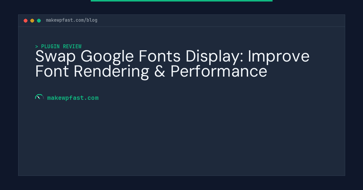 Swap Google Fonts Display: Improve Font Rendering & Performance - MakeWPFast