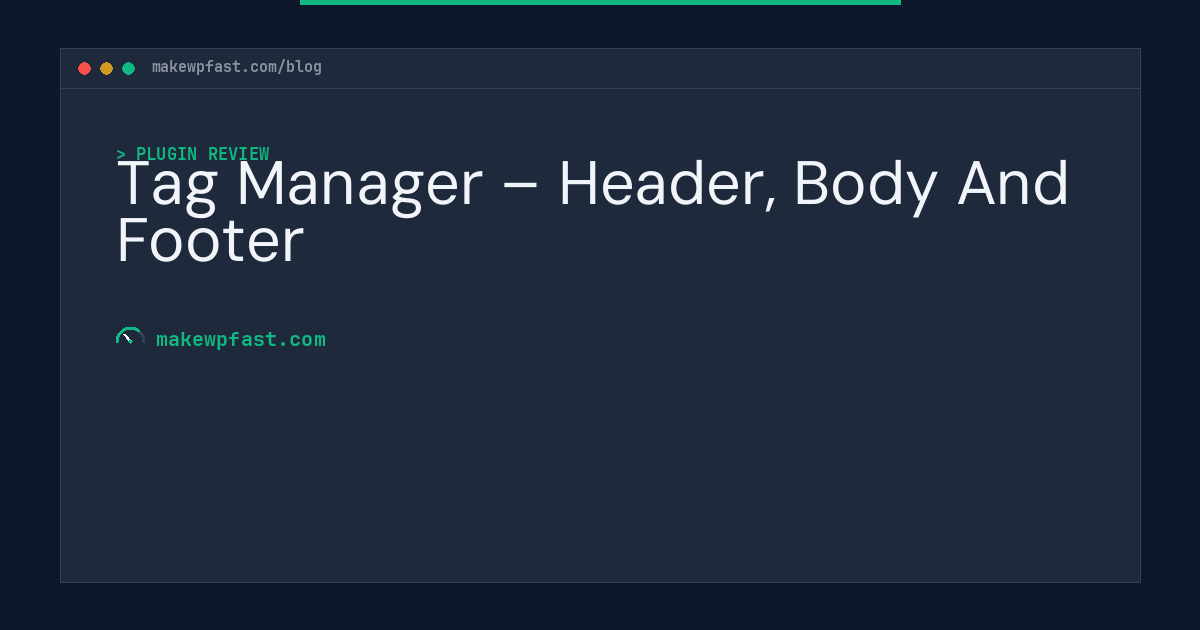 Tag Manager – Header, Body And Footer - MakeWPFast