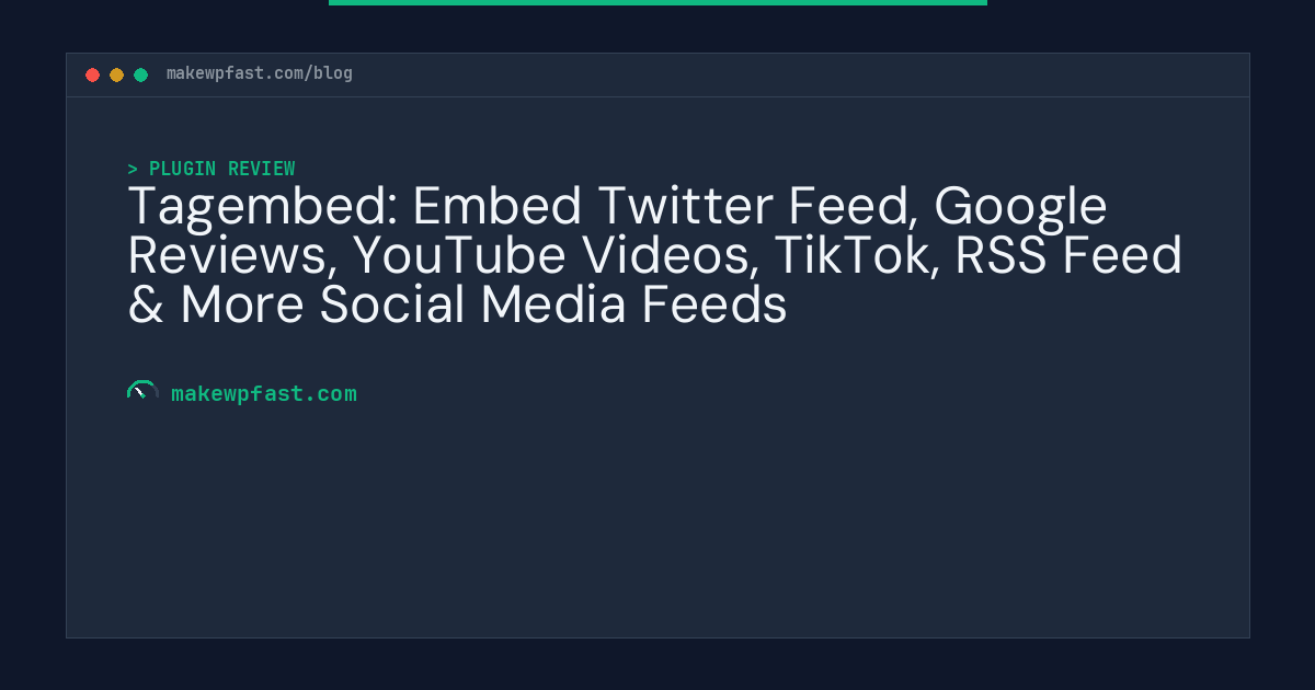 Tagembed: Embed Twitter Feed, Google Reviews, YouTube Videos, TikTok, RSS Feed & More Social Media Feeds - MakeWPFast