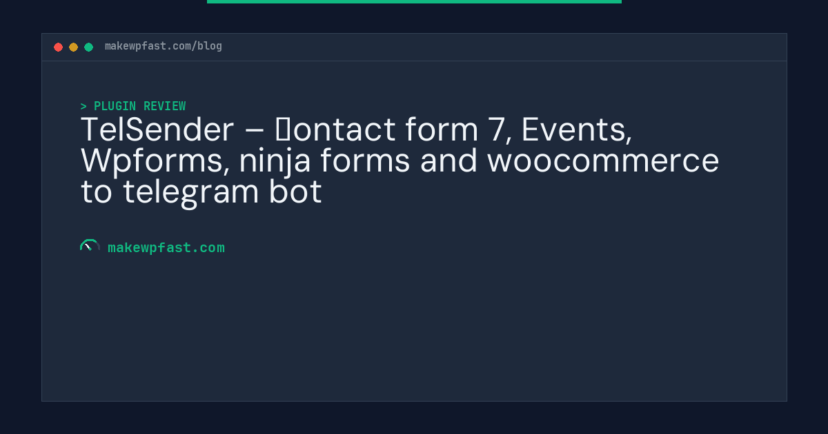 TelSender – Сontact form 7, Events, Wpforms, ninja forms and woocommerce to telegram bot - MakeWPFast