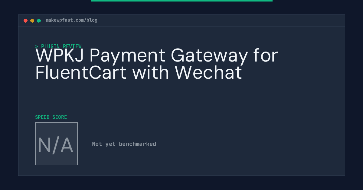 WPKJ Payment Gateway for FluentCart with Wechat - MakeWPFast