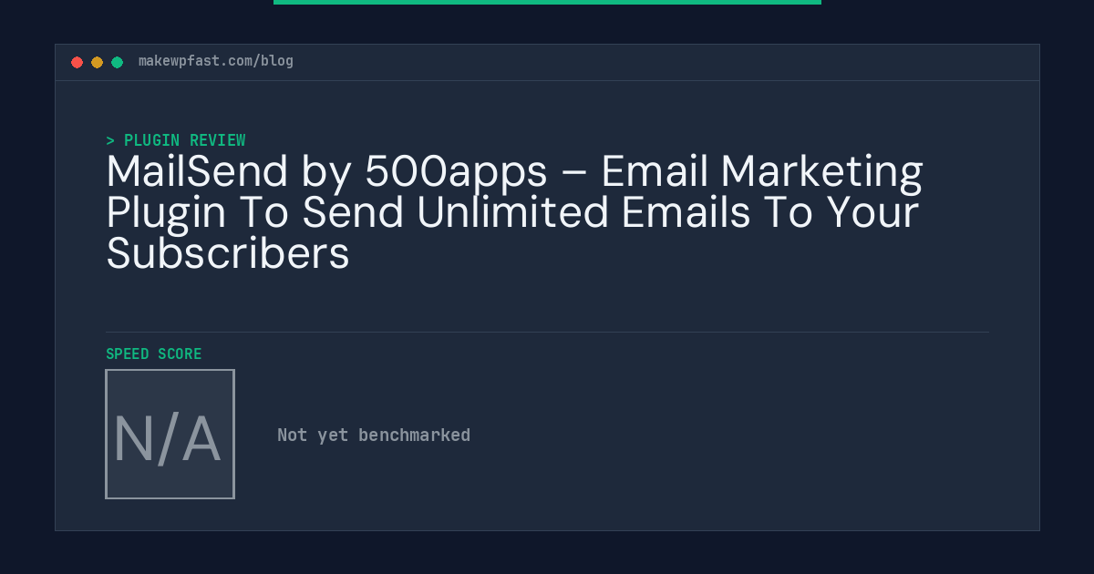 MailSend by 500apps – Email Marketing Plugin To Send Unlimited Emails To Your Subscribers - MakeWPFast