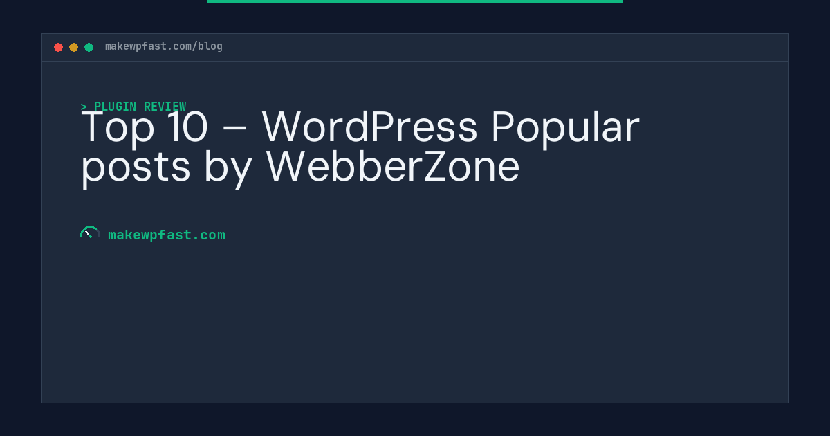 Top 10 – WordPress Popular posts by WebberZone - MakeWPFast
