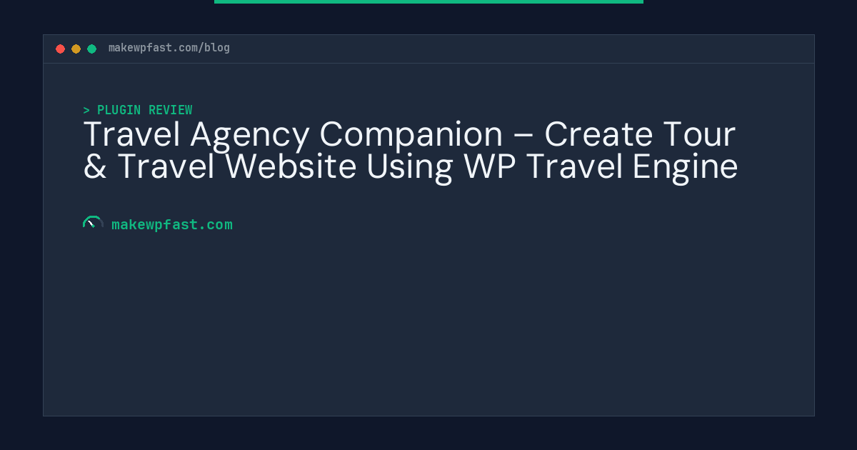 Travel Agency Companion – Create Tour & Travel Website Using WP Travel Engine - MakeWPFast
