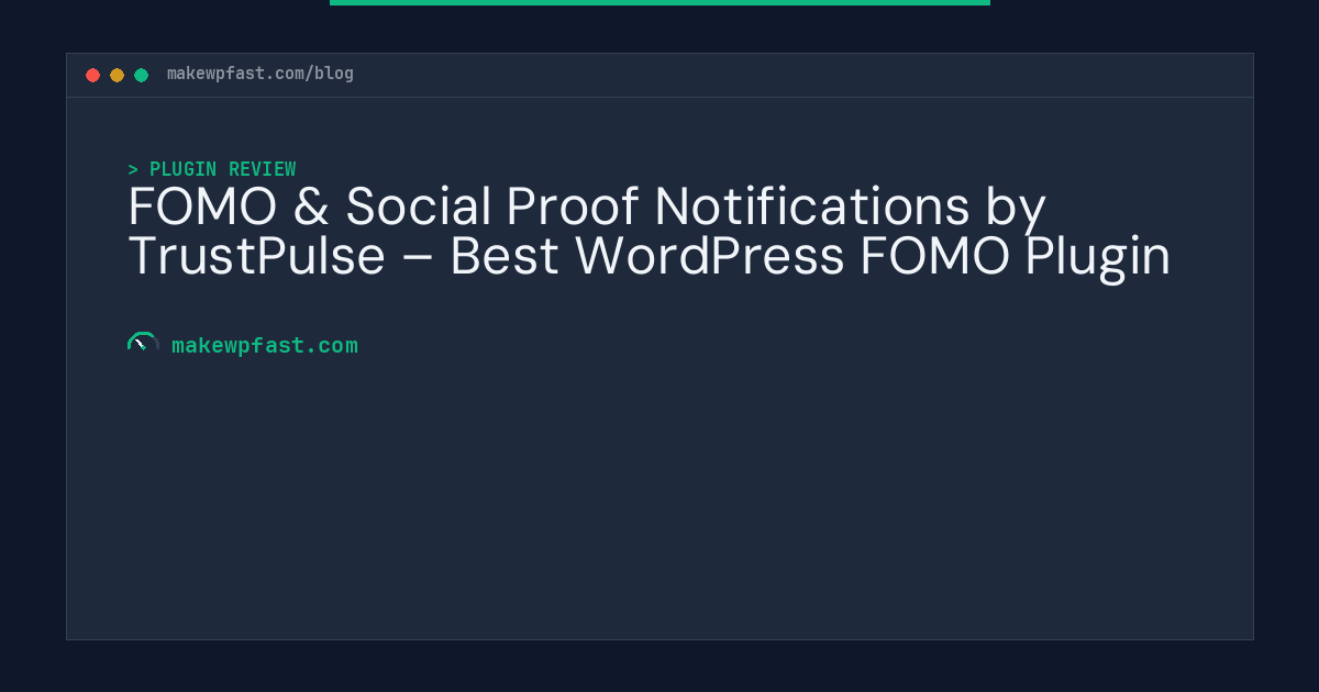 FOMO & Social Proof Notifications by TrustPulse – Best WordPress FOMO Plugin - MakeWPFast