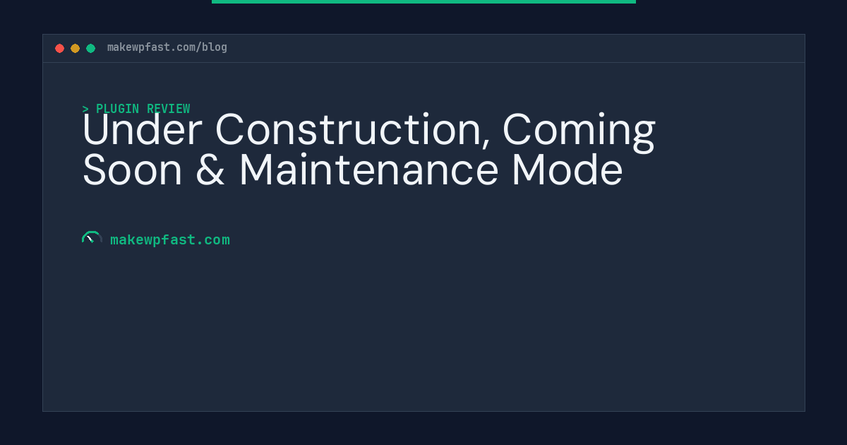 Under Construction, Coming Soon & Maintenance Mode - MakeWPFast