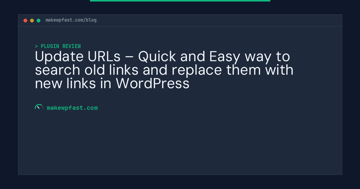 Update URLs – Quick and Easy way to search old links and replace them with new links in WordPress - MakeWPFast