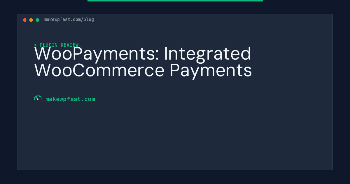 WooPayments: Integrated WooCommerce Payments - MakeWPFast