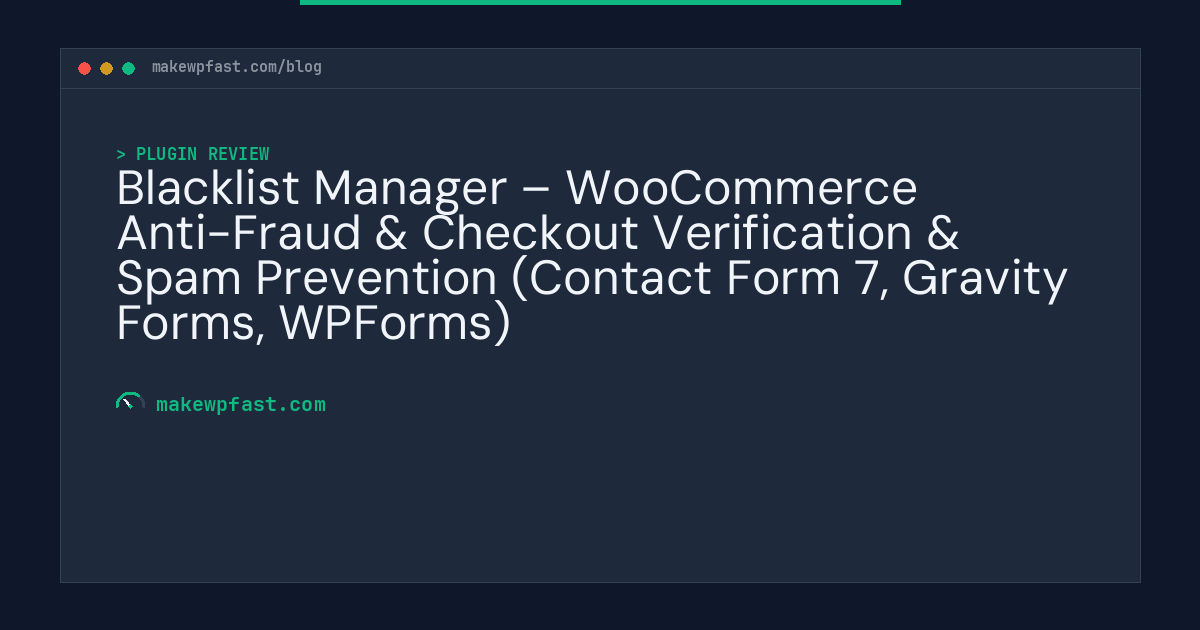 Blacklist Manager – WooCommerce Anti-Fraud & Checkout Verification & Spam Prevention (Contact Form 7, Gravity Forms, WPForms) - MakeWPFast