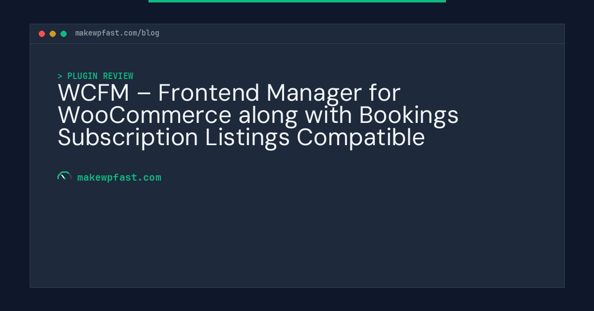WCFM – Frontend Manager for WooCommerce along with Bookings Subscription Listings Compatible - MakeWPFast