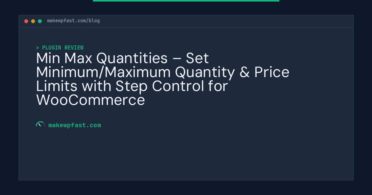 Min Max Quantities – Set Minimum/Maximum Quantity & Price Limits with Step Control for WooCommerce - MakeWPFast